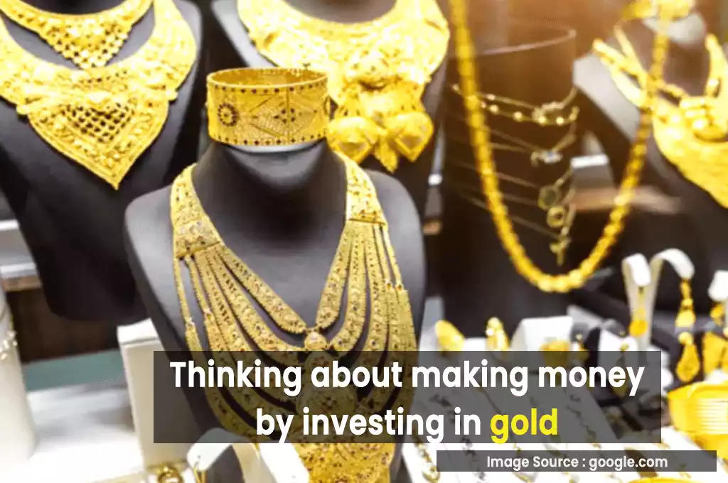 Thinking about making money by investing in gold